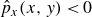 ModifyingAbove p With caret Subscript x Baseline left parenthesis x comma y right parenthesis less than 0