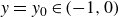 y equals y 0 element of left parenthesis negative 1 comma 0 right parenthesis