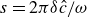 s equals 2 pi delta ModifyingAbove c With caret divided by omega