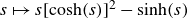 s right arrow from bar s left bracket hyperbolic cosine left parenthesis s right parenthesis right bracket squared minus hyperbolic sine left parenthesis s right parenthesis
