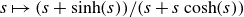 s right arrow from bar left parenthesis s plus hyperbolic sine left parenthesis s right parenthesis right parenthesis divided by left parenthesis s plus s hyperbolic cosine left parenthesis s right parenthesis right parenthesis