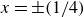 x equals plus or minus left parenthesis 1 divided by 4 right parenthesis