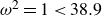 omega squared equals 1 less than 38.9