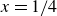 x equals 1 divided by 4