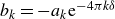 b Subscript k Baseline equals minus a Subscript k Baseline normal e Superscript minus 4 pi k delta