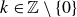 k element of double struck upper Z minus StartSet 0 EndSet