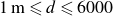 1 m less than or slanted equals d less than or slanted equals 6000
