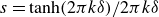 s equals hyperbolic tangent left parenthesis 2 pi k delta right parenthesis divided by 2 pi k delta