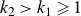 k 2 greater than k 1 greater than or slanted equals 1