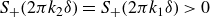 upper S Subscript plus Baseline left parenthesis 2 pi k 2 delta right parenthesis equals upper S Subscript plus Baseline left parenthesis 2 pi k 1 delta right parenthesis greater than 0