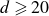 d greater than or slanted equals 20