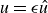 u equals epsilon ModifyingAbove u With caret