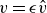 v equals epsilon ModifyingAbove v With caret
