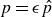 p equals epsilon ModifyingAbove p With caret