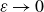 epsilon right arrow 0
