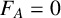 upper F Subscript upper A Baseline equals 0