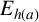 upper E Subscript h left parenthesis a right parenthesis