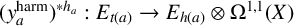 left parenthesis y Subscript a Superscript harm Baseline right parenthesis Superscript asterisk h Super Subscript a Superscript Baseline colon upper E Subscript t left parenthesis a right parenthesis Baseline right arrow upper E Subscript h left parenthesis a right parenthesis Baseline circled times normal upper Omega Superscript 1 comma 1 Baseline left parenthesis upper X right parenthesis
