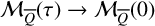 script upper M Subscript upper Q overbar Baseline left parenthesis tau right parenthesis right arrow script upper M Subscript upper Q overbar Baseline left parenthesis 0 right parenthesis