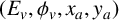 left parenthesis upper E Subscript v Baseline comma phi Subscript v Baseline comma x Subscript a Baseline comma y Subscript a Baseline right parenthesis