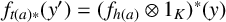 f Subscript t left parenthesis a right parenthesis asterisk Baseline left parenthesis y Superscript prime Baseline right parenthesis equals left parenthesis f Subscript h left parenthesis a right parenthesis Baseline circled times 1 Subscript upper K Baseline right parenthesis Superscript asterisk Baseline left parenthesis y right parenthesis