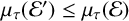 mu Subscript tau Baseline left parenthesis script upper E Superscript prime Baseline right parenthesis less than or equals mu Subscript tau Baseline left parenthesis script upper E right parenthesis