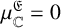 mu Subscript double struck upper C Superscript German upper E Baseline equals 0