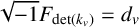 StartRoot negative 1 EndRoot upper F Subscript det left parenthesis k Sub Subscript v Subscript right parenthesis Baseline equals d Subscript v