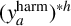 left parenthesis y Subscript a Superscript harm Baseline right parenthesis Superscript asterisk h