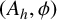 left parenthesis upper A Subscript h Baseline comma phi right parenthesis
