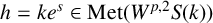 h equals k e Superscript s Baseline element of upper M e t left parenthesis upper W Superscript p comma 2 Baseline upper S left parenthesis k right parenthesis right parenthesis