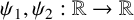 psi 1 comma psi 2 colon double struck upper R right arrow double struck upper R