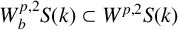 upper W Subscript b Superscript p comma 2 Baseline upper S left parenthesis k right parenthesis subset of upper W Superscript p comma 2 Baseline upper S left parenthesis k right parenthesis