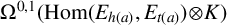 normal upper Omega Superscript 0 comma 1 Baseline left parenthesis hom left parenthesis upper E Subscript h left parenthesis a right parenthesis Baseline comma upper E Subscript t left parenthesis a right parenthesis Baseline right parenthesis circled times upper K right parenthesis