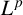 upper L Superscript p