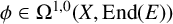 phi element of normal upper Omega Superscript 1 comma 0 Baseline left parenthesis upper X comma upper E n d left parenthesis upper E right parenthesis right parenthesis