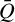upper Q overbar