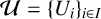 script upper U equals left brace upper U Subscript i Baseline right brace Subscript i element of upper I