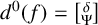 d Superscript 0 Baseline left parenthesis f right parenthesis equals StartBinomialOrMatrix delta Choose normal upper Psi EndBinomialOrMatrix