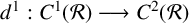 d Superscript 1 Baseline colon upper C Superscript 1 Baseline left parenthesis script upper R right parenthesis long right arrow upper C squared left parenthesis script upper R right parenthesis