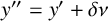 y quotation mark equals y prime plus delta nu