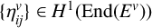 StartSet eta Subscript i j Superscript v Baseline EndSet element of upper H Superscript 1 Baseline left parenthesis upper E n d left parenthesis upper E Superscript v Baseline right parenthesis right parenthesis