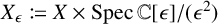X sub epsilon is defined as X times Spec C [epsilon] all over (epsilon-squared)