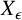 upper X Subscript epsilon