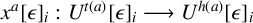 x Superscript a Baseline left bracket epsilon right bracket Subscript i Baseline colon upper U Superscript t left parenthesis a right parenthesis Baseline left bracket epsilon right bracket Subscript i Baseline long right arrow upper U Superscript h left parenthesis a right parenthesis Baseline left bracket epsilon right bracket Subscript i Baseline