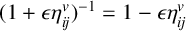 left parenthesis 1 plus epsilon eta Subscript i j Superscript v Baseline right parenthesis Superscript negative 1 Baseline equals 1 minus epsilon eta Subscript i j Superscript v
