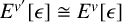 upper E Superscript v prime Baseline left bracket epsilon right bracket approximately equals upper E Superscript v Baseline left bracket epsilon right bracket