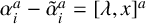 alpha Subscript i Superscript a Baseline minus alpha overtilde Subscript i Superscript a Baseline equals left bracket lamda comma x right bracket Superscript a