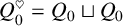 upper Q 0 Superscript normal ♡ Baseline equals upper Q 0 square cup upper Q 0