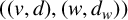 left parenthesis left parenthesis v comma d right parenthesis comma left parenthesis w comma d Subscript w Baseline right parenthesis right parenthesis